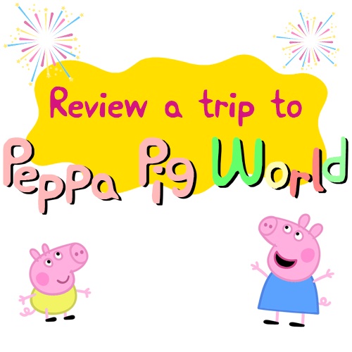 Review a trip to Peppa Pig World